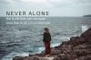 Never Alone The Truth That Can Conquer Your Fear In All Circumstances