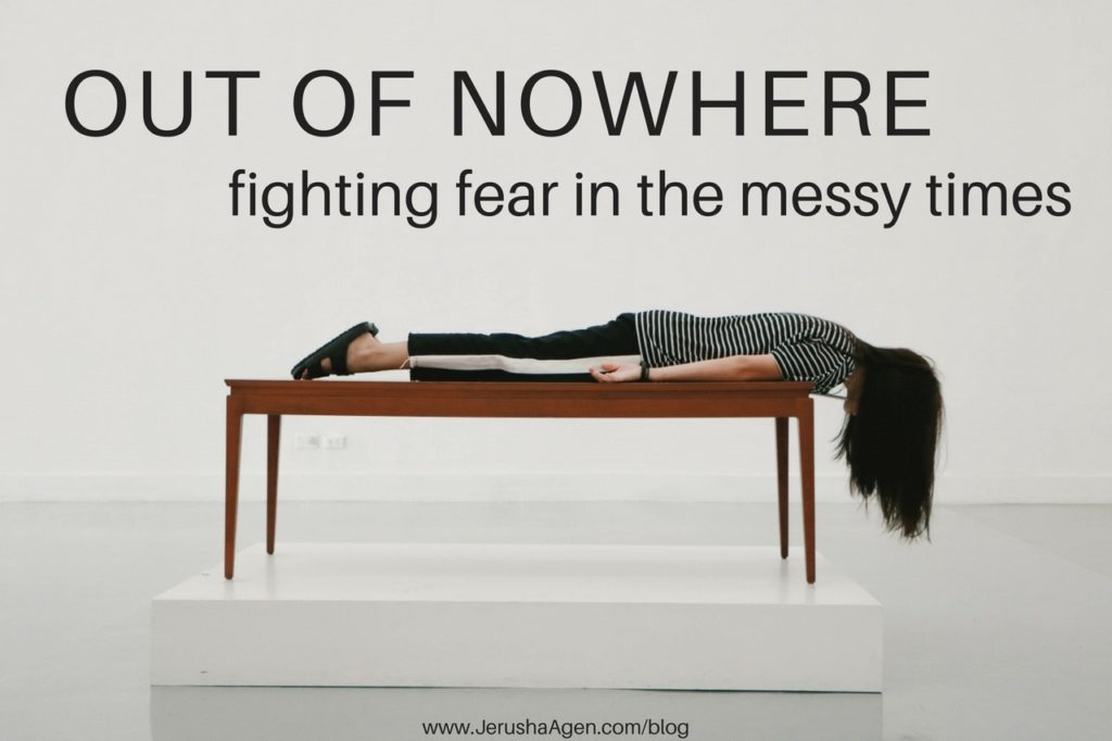 Out Of Nowhere: Fighting Fear In The Messy Times - Jerusha Agen