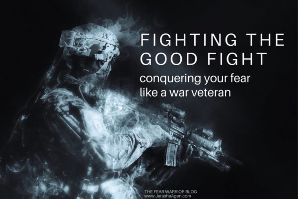 Fighting the Good Fight: Conquering Your Fear Like a War Veteran ...