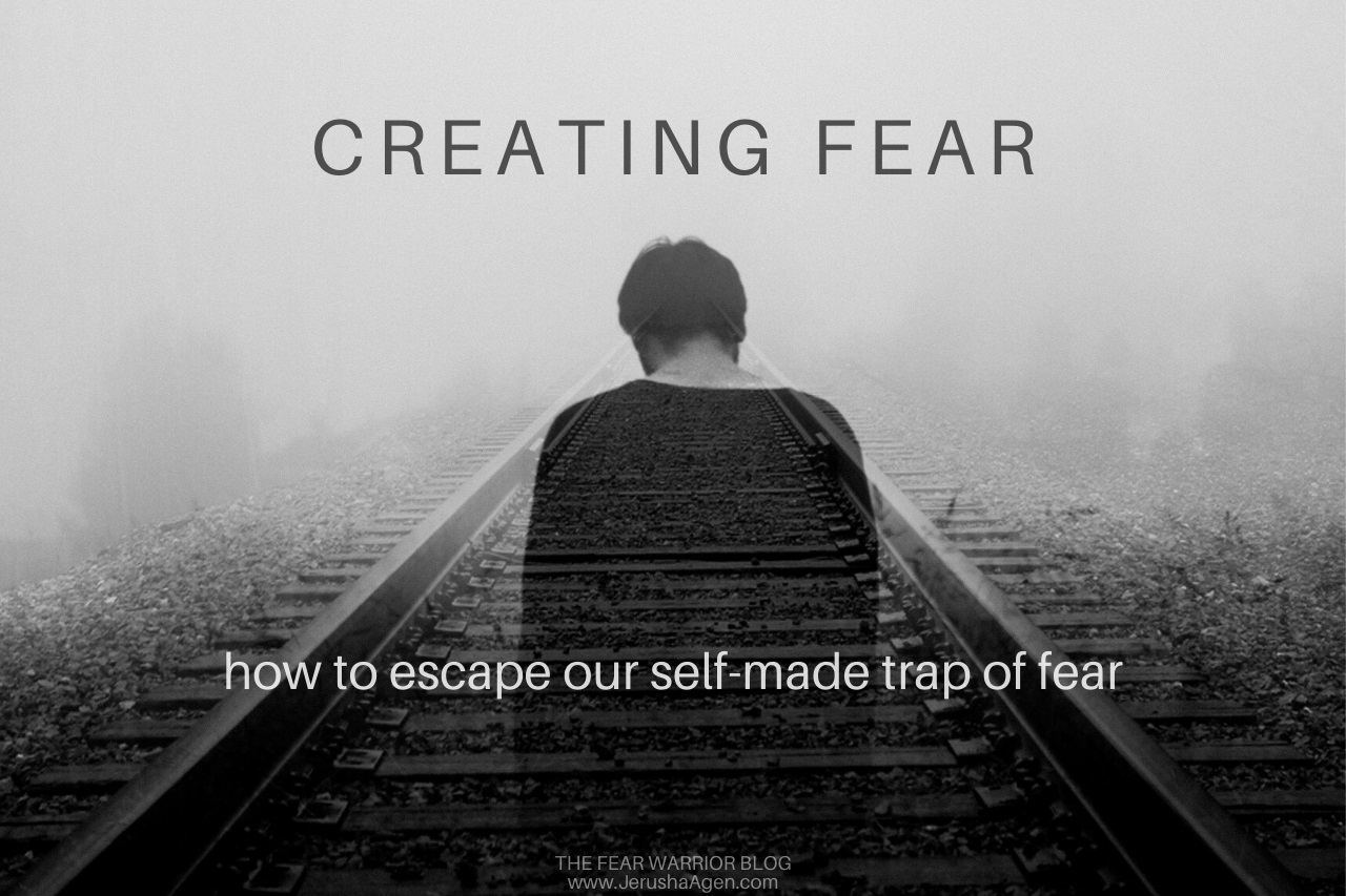 Creating Fear: How to Escape Our Self-Made Trap of Fear - Jerusha Agen