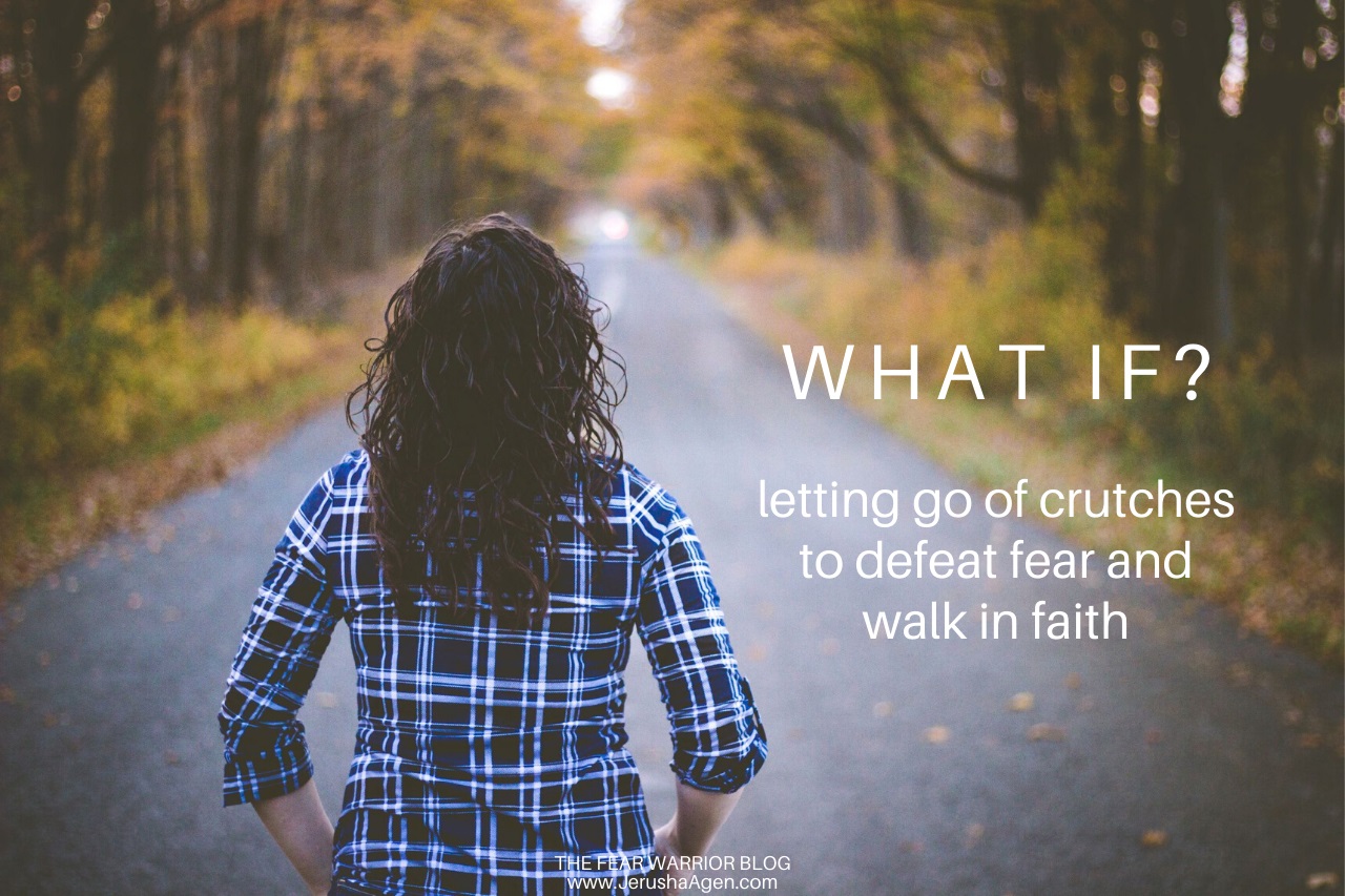 What If? Letting Go of Crutches to Defeat Fear and Walk in Faith ...